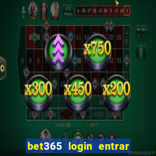 bet365 login entrar agora direto no celular